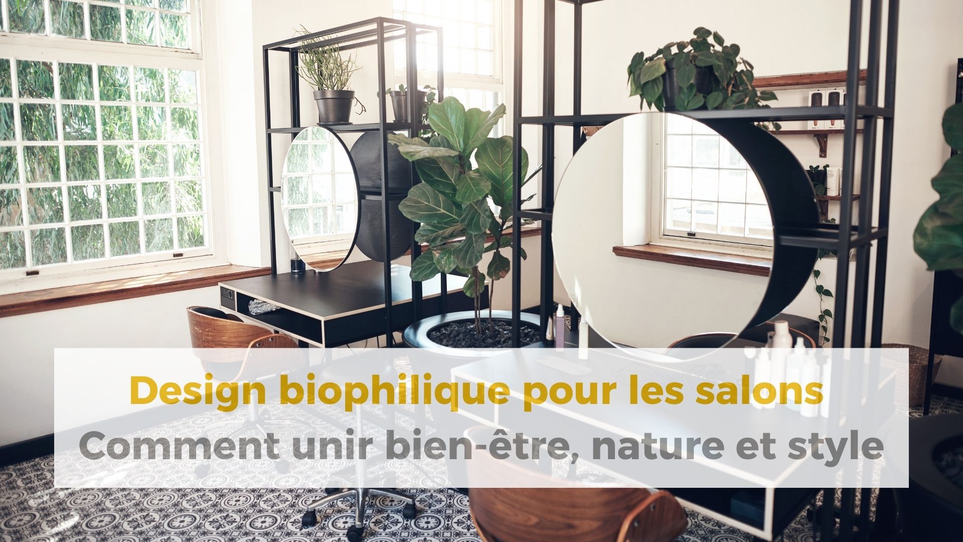 design biophilique salon de coiffure